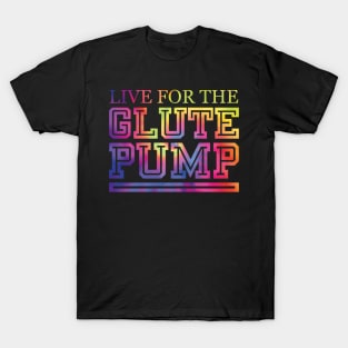 Live For The Glute Pump T-Shirt